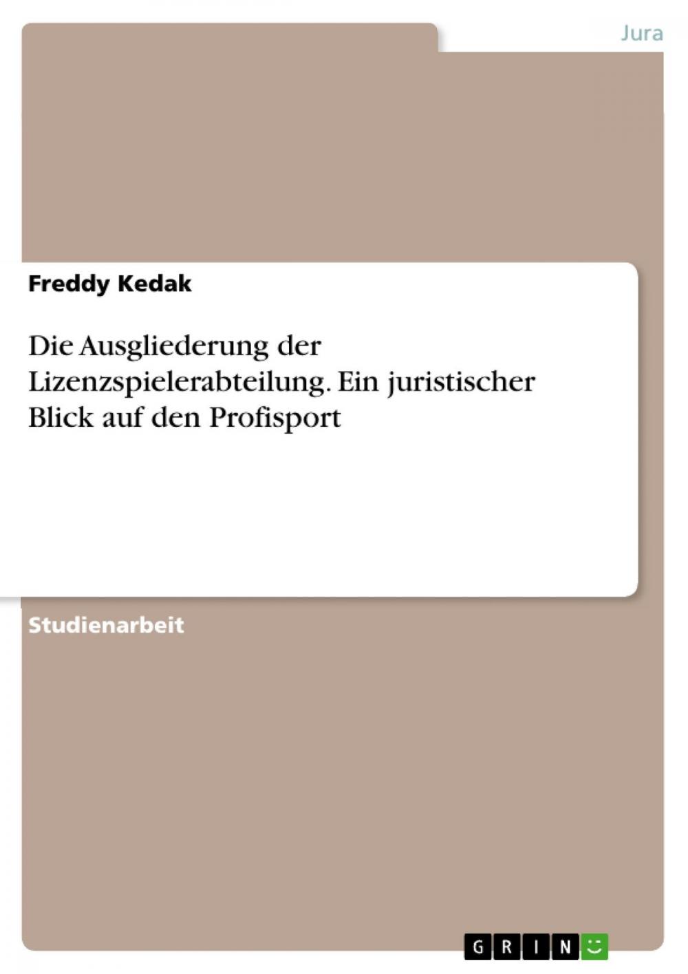 Big bigCover of Die Ausgliederung der Lizenzspielerabteilung. Ein juristischer Blick auf den Profisport