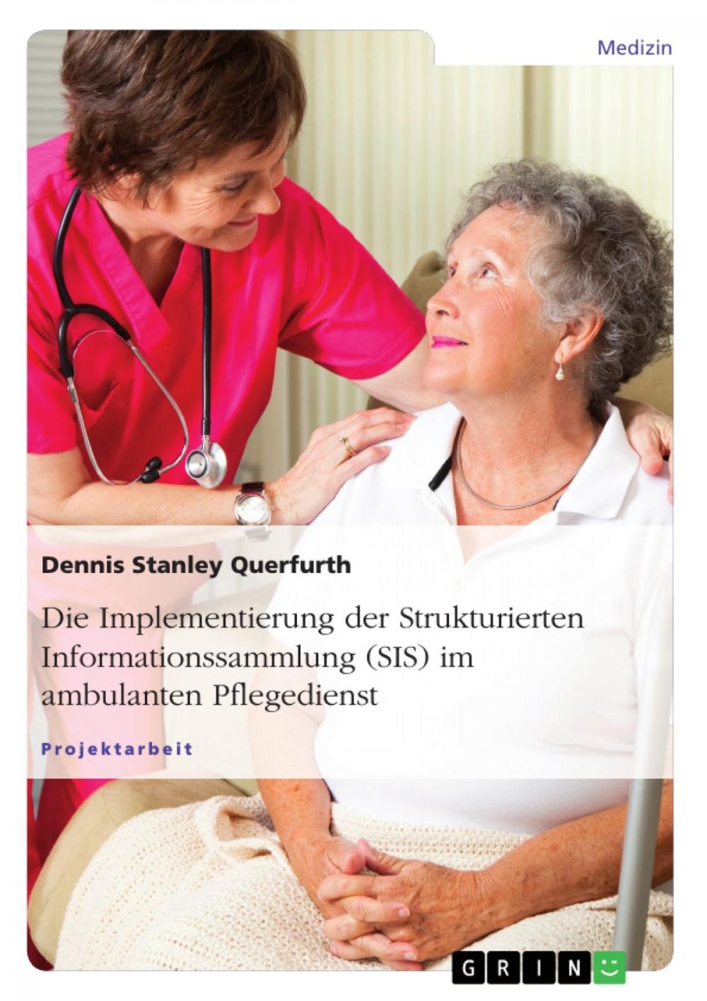 Big bigCover of Die Implementierung der Strukturierten Informationssammlung (SIS) im ambulanten Pflegedienst