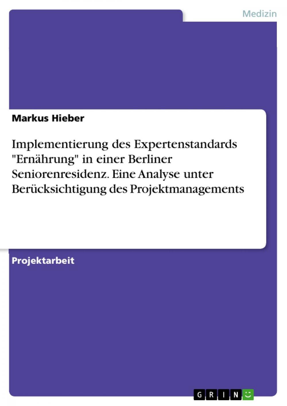 Big bigCover of Implementierung des Expertenstandards 'Ernährung' in einer Berliner Seniorenresidenz. Eine Analyse unter Berücksichtigung des Projektmanagements