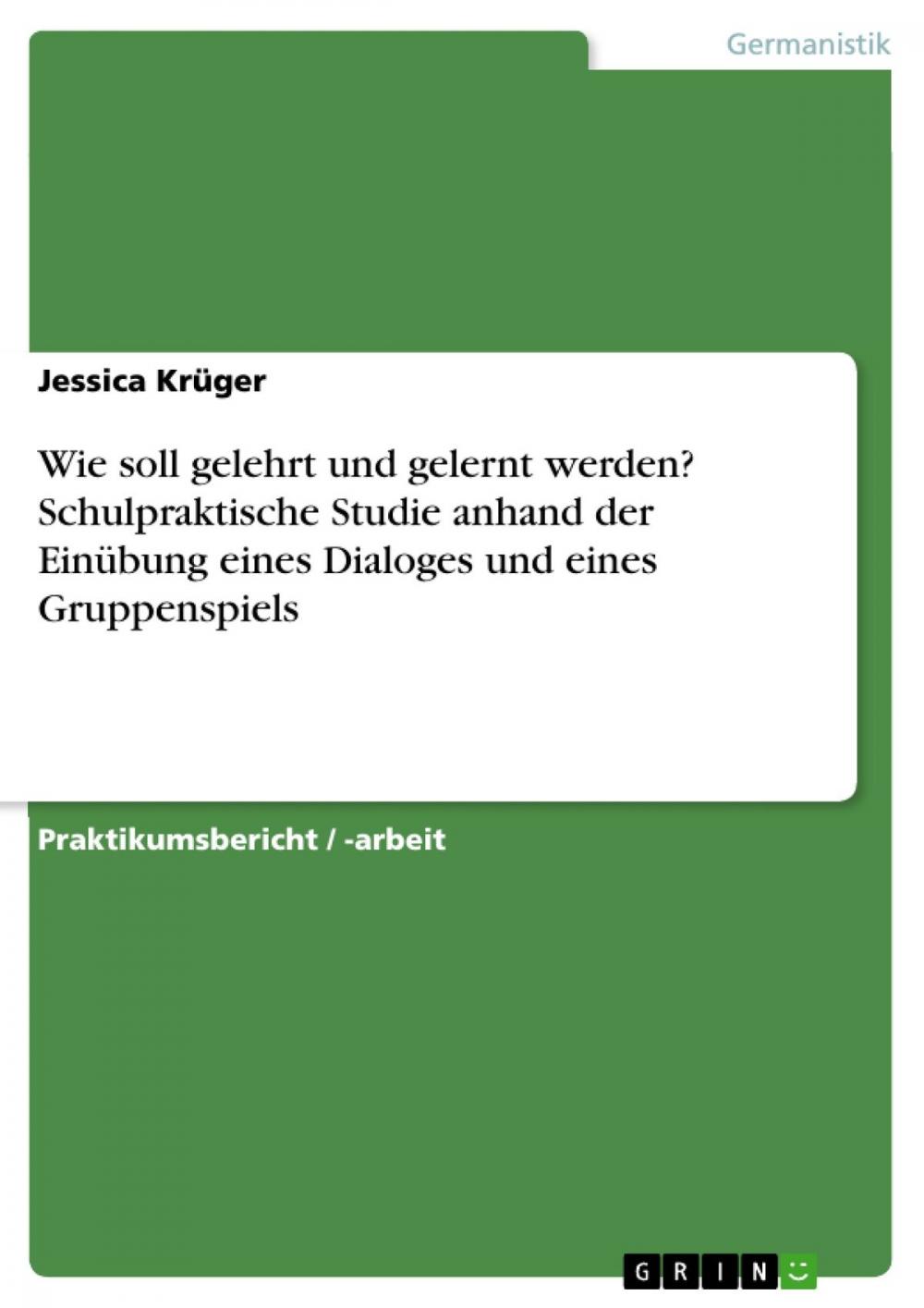 Big bigCover of Wie soll gelehrt und gelernt werden? Schulpraktische Studie anhand der Einübung eines Dialoges und eines Gruppenspiels