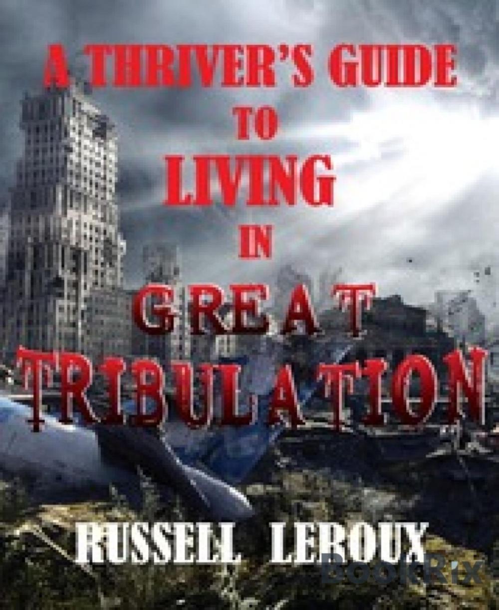 Big bigCover of A Thriver's Guide To Living In Great Tribulation