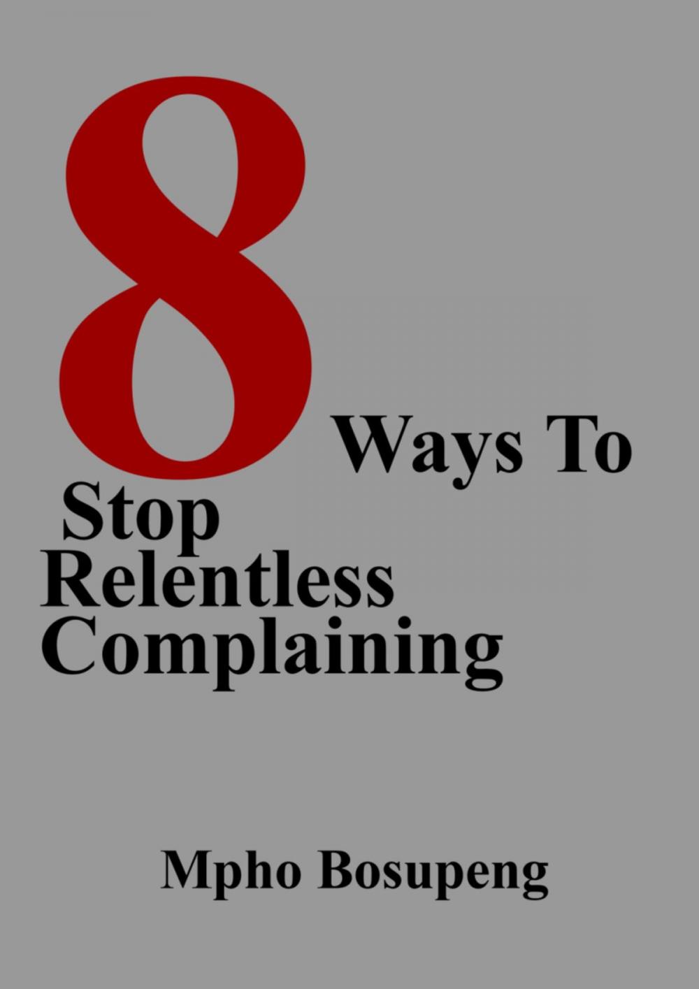 Big bigCover of 8 Ways To Stop Relentless Complaining