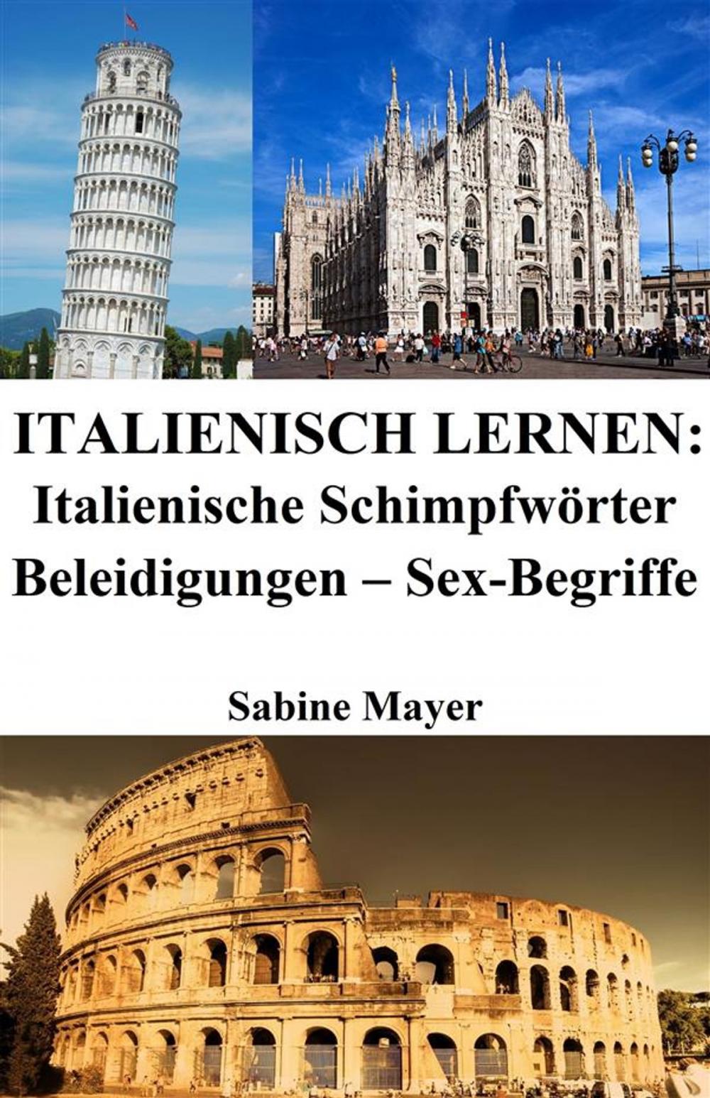 Big bigCover of Italienisch lernen: italienische Schimpfwörter ‒ Beleidigungen ‒ Sex-Begriffe