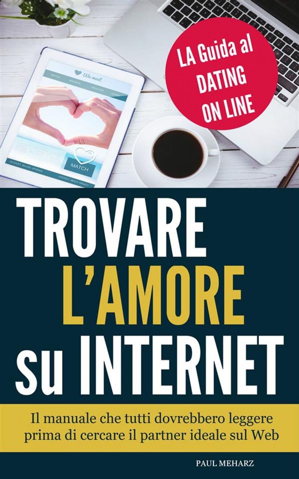 Big bigCover of Trovare l'Amore su Internet - LA Guida al Dating On Line