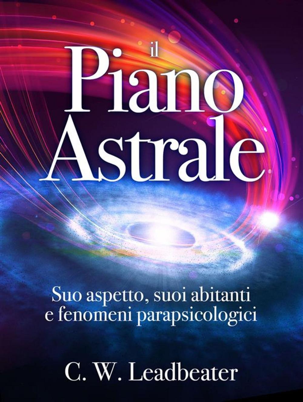 Big bigCover of Il Piano Astrale - Suo Aspetto, suoi Abitanti e Fenomeni Parapsicologici