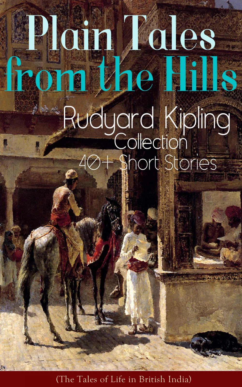 Big bigCover of Plain Tales from the Hills: Rudyard Kipling Collection - 40+ Short Stories (The Tales of Life in British India)