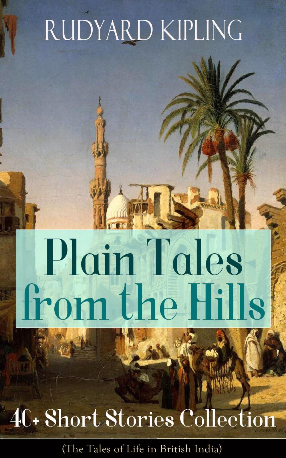 Big bigCover of Plain Tales from the Hills: 40+ Short Stories Collection (The Tales of Life in British India)