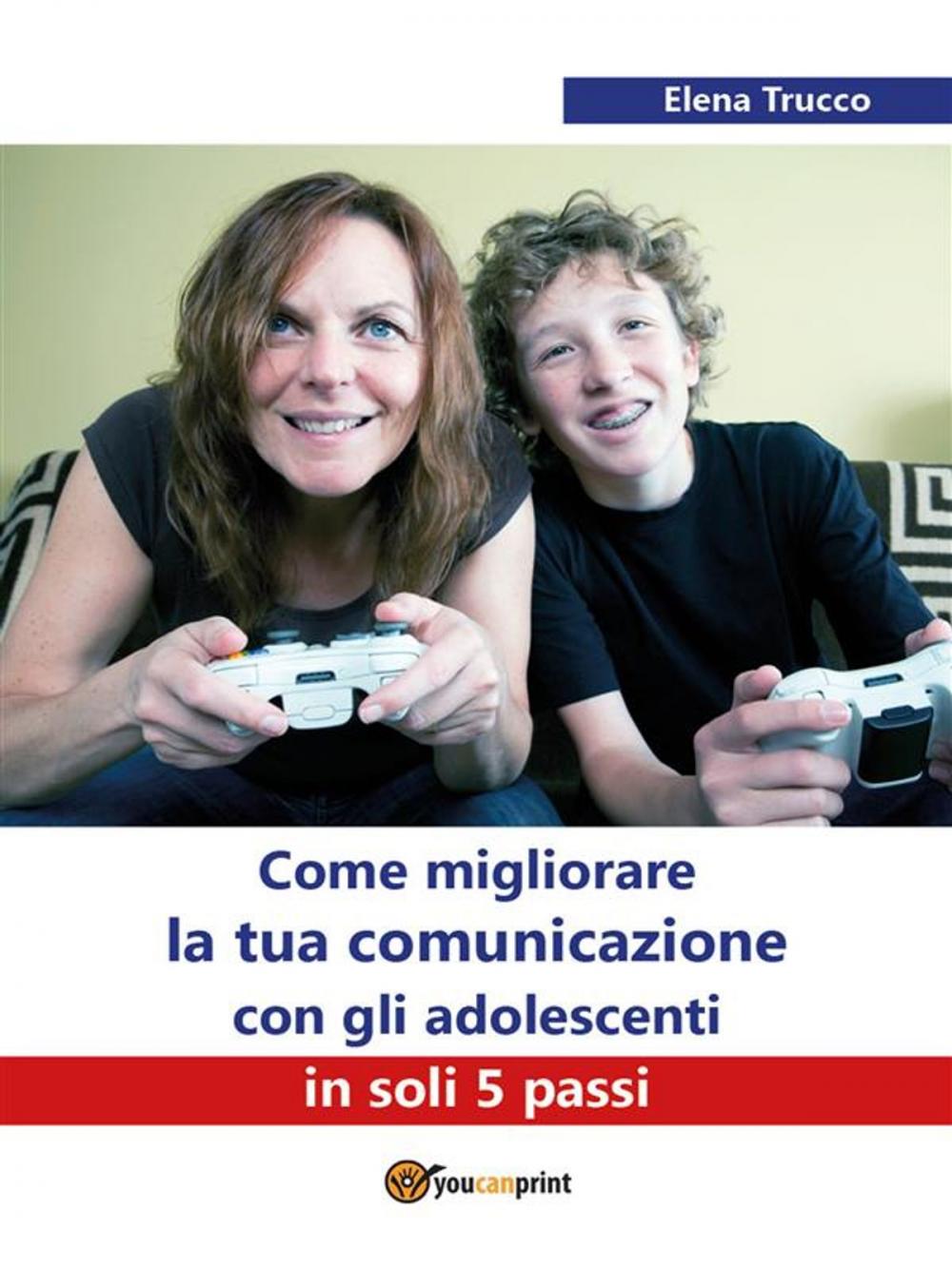 Big bigCover of Come migliorare la tua comunicazione con gli adolescenti in soli 5 passi