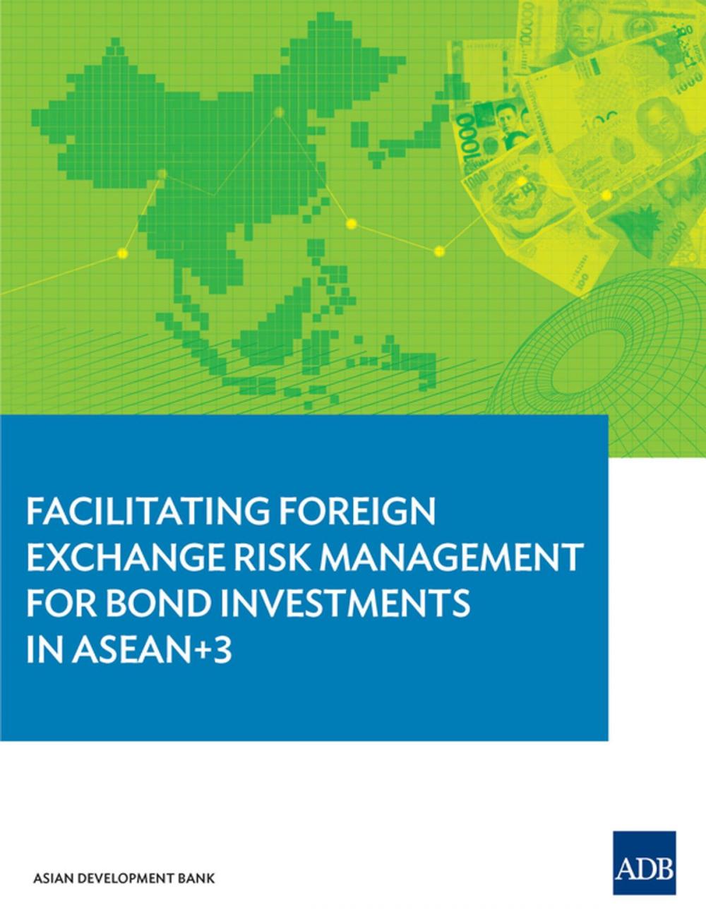 Big bigCover of Facilitating Foreign Exchange Risk Management for Bond Investments in ASEAN+3