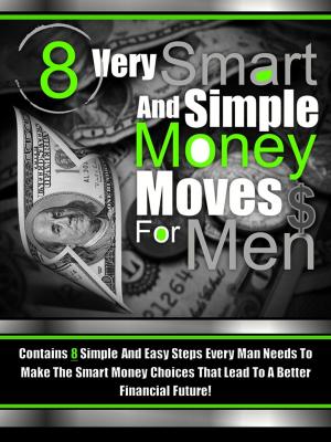 bigCover of the book 8 Very Smart And Simple Money Moves For Men by 