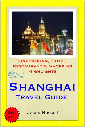 bigCover of the book Shanghai, China Travel Guide - Sightseeing, Hotel, Restaurant & Shopping Highlights (Illustrated) by 