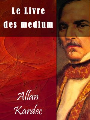 Cover of the book Le Livre des mediums by Gabriel Delanne
