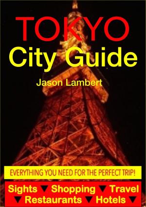 Cover of the book Tokyo City Guide - Sightseeing, Hotel, Restaurant, Travel & Shopping Highlights (Illustrated) by 酒雄