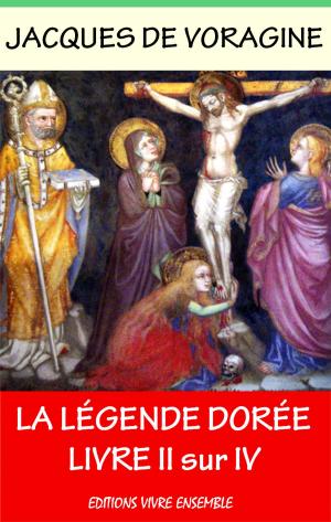 Cover of the book La Légende Dorée - Tome II sur IV by Maurice Leblanc