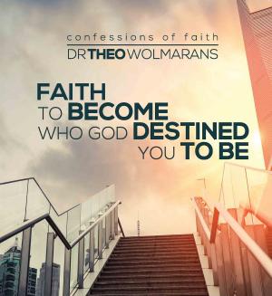 Cover of the book Faith to become all God destined you to be by Patrick Usifo