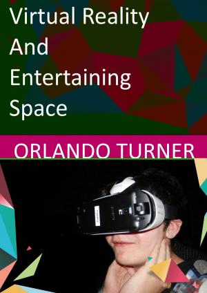 Cover of the book Virtual Reality and Entertaining Space by Michael Rappa