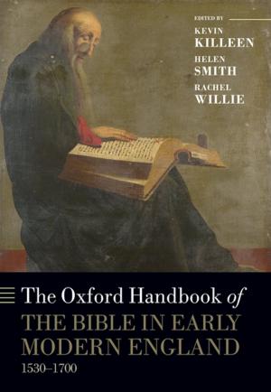 Cover of the book The Oxford Handbook of the Bible in Early Modern England, c. 1530-1700 by Francisco Martín Moreno