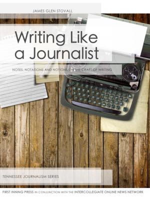 Cover of the book Writing Like a Journalist by Thom Delißen