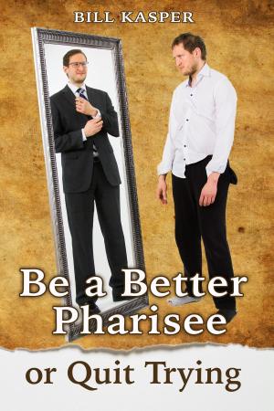 Cover of the book Be a Better Pharisee, or Quit Trying by Mike Little