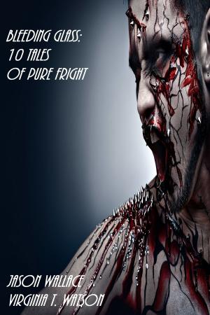Cover of the book Bleeding Glass: 10 Tales of Pure Fright by Scott Clark