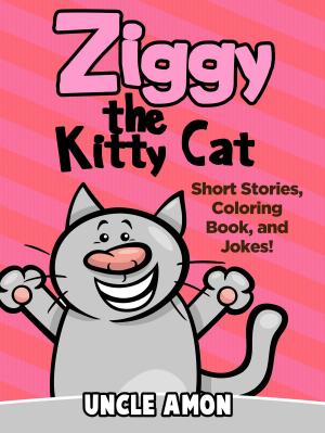 Book cover of Ziggy the Kitty Cat: Short Stories, Coloring Book, and Jokes!