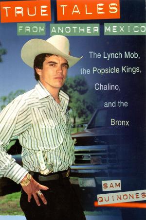 Cover of True Tale From Another Mexico: The Lynch Mob, The Popsicle Kings, Chalino and the Bronx