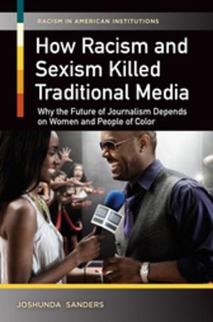 Cover of the book How Racism and Sexism Killed Traditional Media: Why the Future of Journalism Depends on Women and People of Color by April R. Summitt