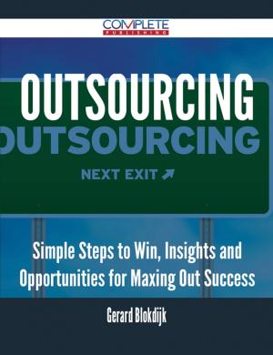 Cover of the book Outsourcing - Simple Steps to Win, Insights and Opportunities for Maxing Out Success by Bonnie Wooten