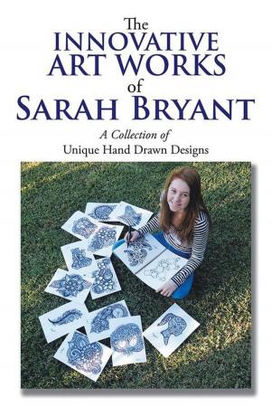 Cover of the book The Innovative Art Works of Sarah Bryant by Brian Lawrence, John Scascighini