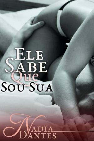 Cover of the book Ele Sabe Que Sou Sua by Nancy Loyan
