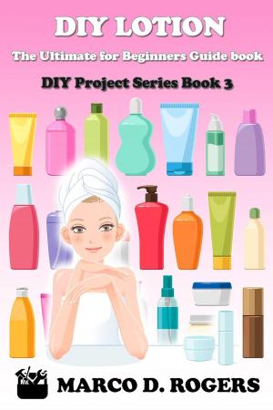 Book cover of DIY Lotion : The Ultimate for Beginners Guide book