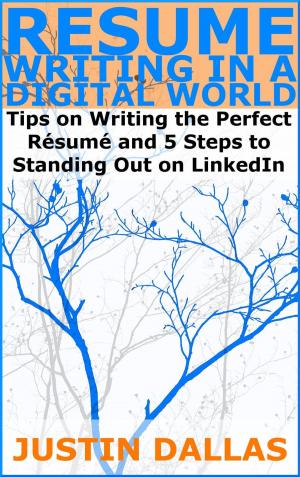 Cover of the book Resume Writing in a Digital World: Tips on Wring the Perfect Resume and 5 Steps to Standing Out on LinkedIn by John Lynch