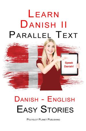 Book cover of Learn Danish II - Parallel Text - Easy Stories (Danish - English)
