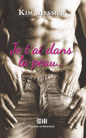 Cover of the book Je t'ai dans la peau... by Carl Rocheleau