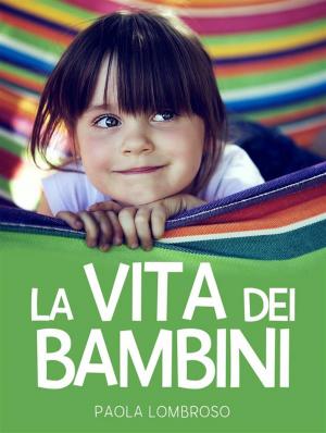 Cover of the book La vita dei bambini by Sylvio (Syd) A. Gravel, M.O.M.