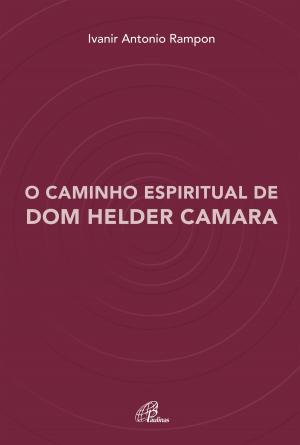 Cover of the book O caminho espiritual de Dom Helder Camara by Renato Quezini