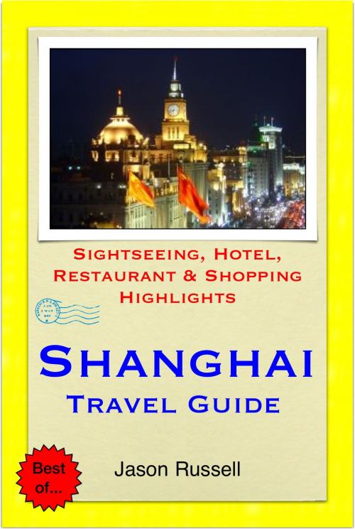 Cover of the book Shanghai, China Travel Guide - Sightseeing, Hotel, Restaurant & Shopping Highlights (Illustrated) by Jason Russell, Astute Press