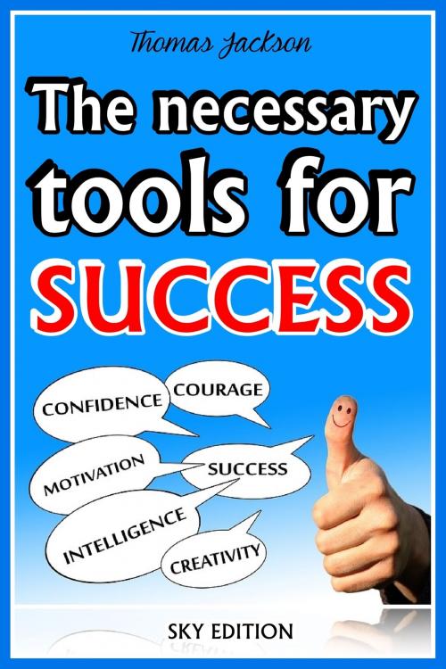 Cover of the book The Necessary Tools for Success -The Self Help Guide by Thomas Jackson, Sky Editions