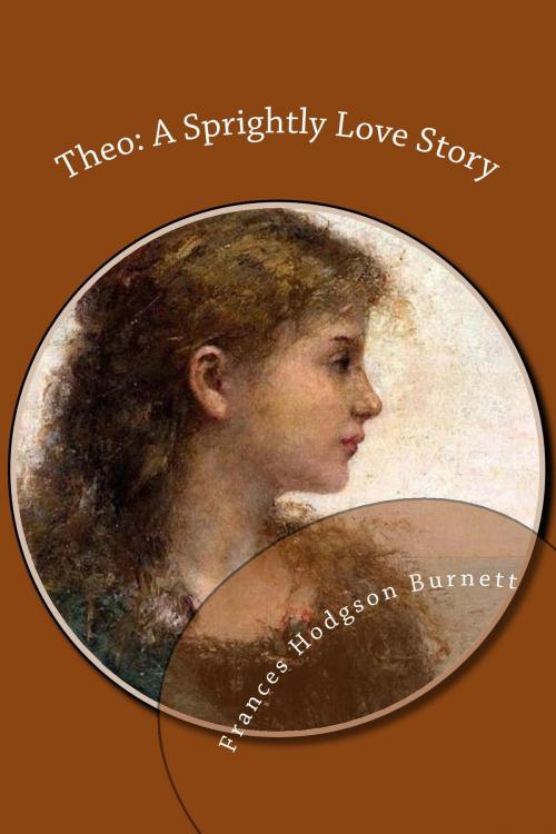 Cover of the book Theo: A Sprightly Love Story by Frances Hodgson Burnett, Treasureword Classics