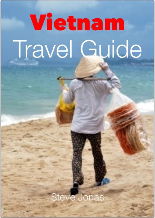 Cover of the book Vietnam Travel Guide - Attractions, Eating, Drinking, Shopping & Places To Stay by Steve Jonas, Astute Press