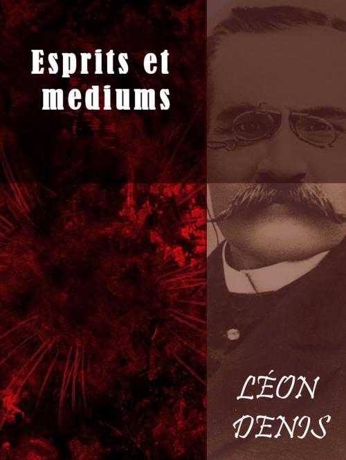 Cover of the book Esprits et mediums by Léon Denis, AUTCH Editora