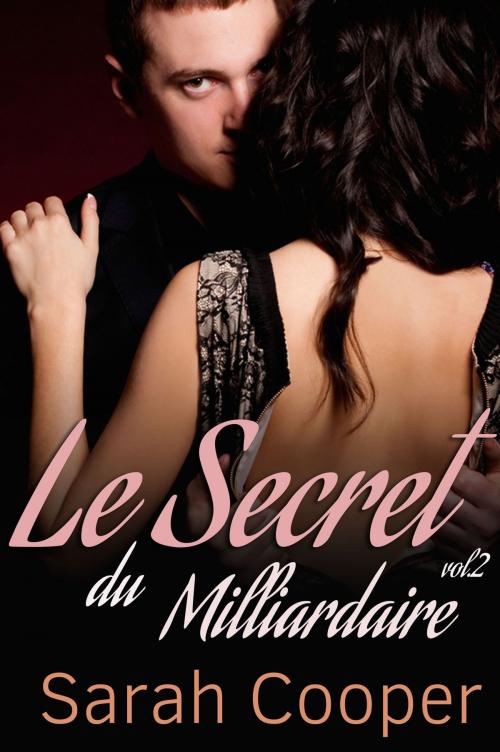 Cover of the book Le Secret du Milliardaire, vol. 2 by Sarah Cooper, Sarah Cooper