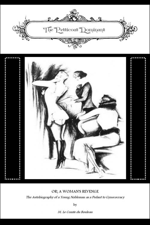 Cover of the book The Petticoat Dominant by M. Le Compte Du Bouleau (pseudonym), Locus Elm Press (editor), Leonard Smithers, Locus Elm Press