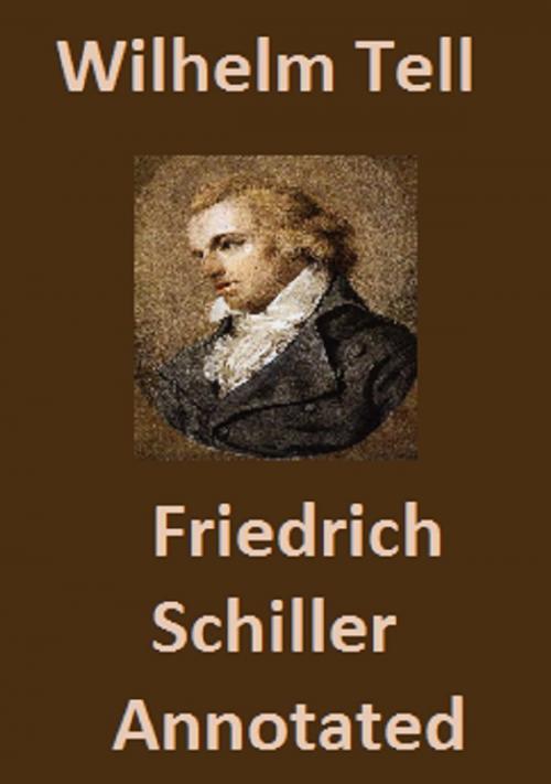 Cover of the book Wilhelm Tell (Annotated) by Friedrich Schiller, Bronson Tweed Publishing