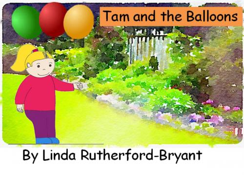Cover of the book Tam and the Balloons by Linda Rutherford-Bryant, Linda Rutherford-Bryant