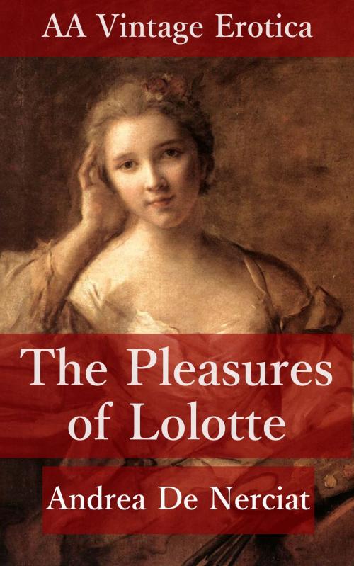 Cover of the book The Pleasures of Lolotte by Andrea De Nerciat, AA Vintage Erotic