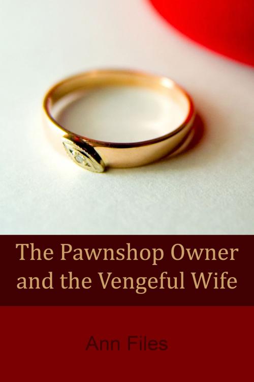 Cover of the book The Pawnshop Owner and the Vengeful Wife by Ann Files, Ann Files Erotica