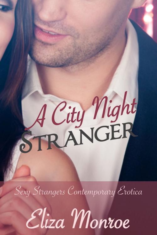 Cover of the book A City Night Stranger by Eliza Monroe, Eliza Monroe