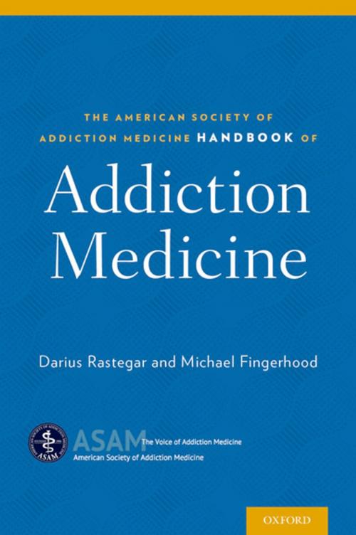 Cover of the book The American Society of Addiction Medicine Handbook of Addiction Medicine by Dr Darius Rastegar, Dr Michael Fingerhood, Oxford University Press