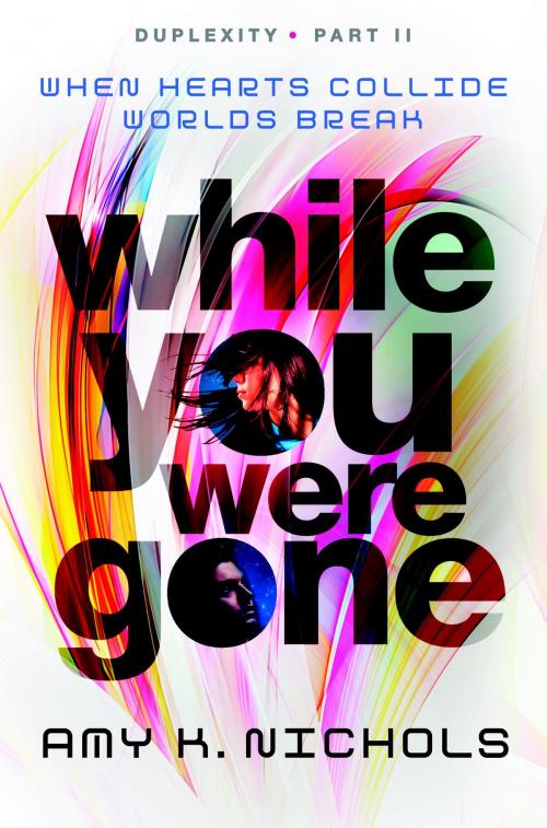 Cover of the book While You Were Gone (Duplexity, Part II) by Amy K. Nichols, Random House Children's Books